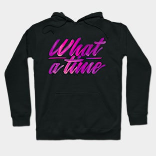 What a time - cool quote Hoodie